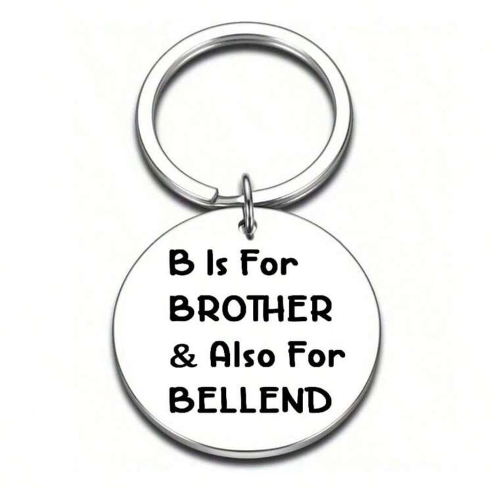 3/$25 B Is For Brother And Also For Bellend Stainless Steel Keychain NEW